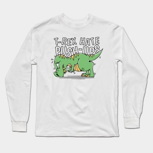 Dinosaur T Rex Hates Push-Ups Long Sleeve T-Shirt